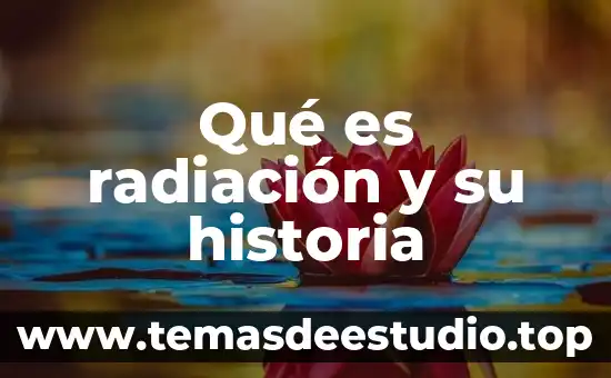 Qué es radiación y su historia