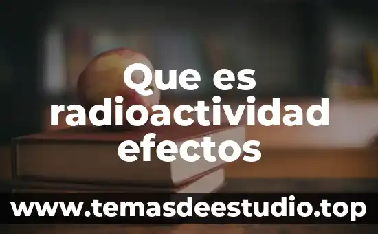 Que es la mononucleosis causas y efectos 6 Que es radioactividad efectos