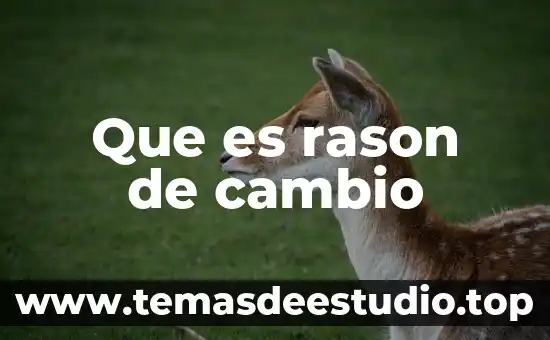 Que es un cambio quimico en el ambiente 3 Que es rason de cambio