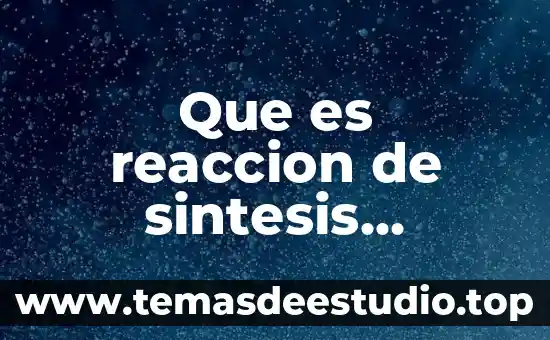 Conclusión de que es una reacción química 4 Que es reaccion de sintesis ejemplos