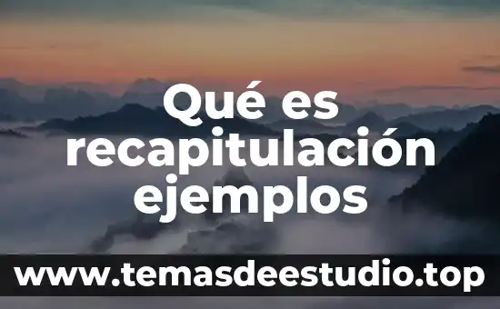 Qué es recapitulación ejemplos