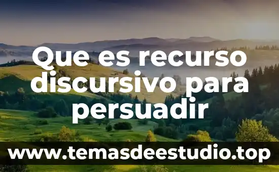 Concepto de que es un recurso 6 Que es recurso discursivo para persuadir