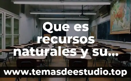 Que es recursos naturales y su clasificacion