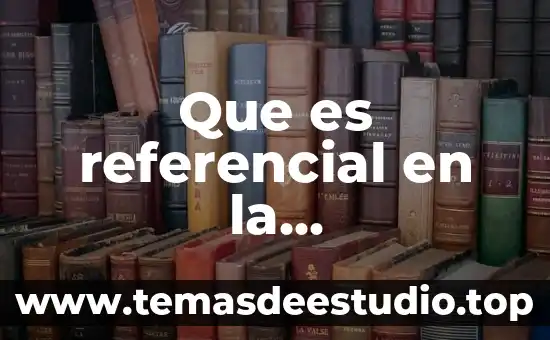 Que es un marco referencial en una tesis 7 Que es referencial en la comunicacion