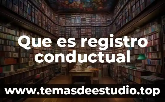 Que es el registro de instruccion 8 Que es registro conductual