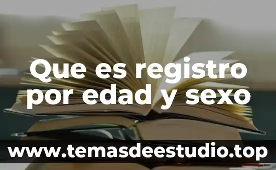 Que es la psicologia de la tercera edad 8 Que es registro por edad y sexo