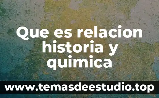Que es relacion historia y quimica