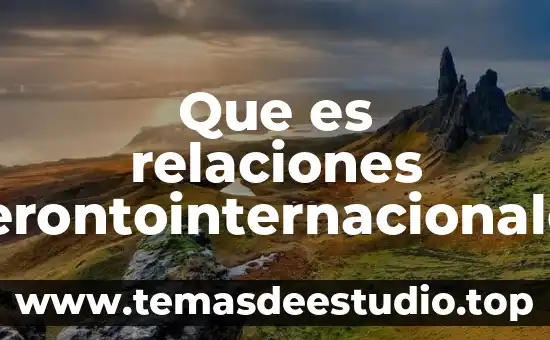 Licenciatura en relaciones comerciales internacionales que es 7 Que es relaciones gerontointernacionales