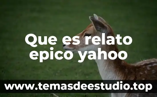 Que es la tecnica de relato de una historia 3 Que es relato epico yahoo