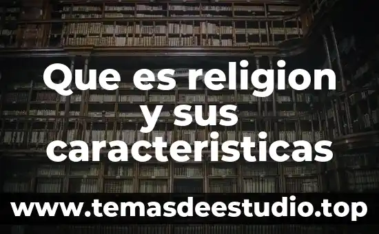 Que es religion y sus caracteristicas