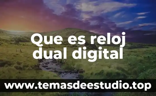 Que significa o que es un computador digital 6 Que es reloj dual digital