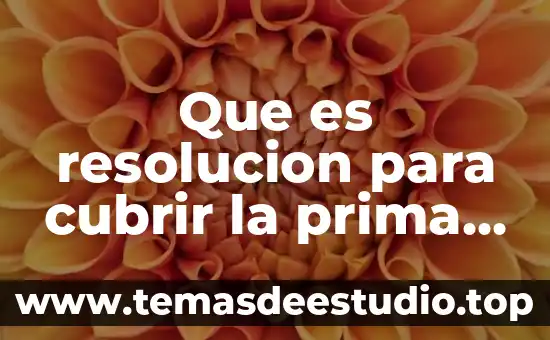 Que es resolucion para cubrir la prima media