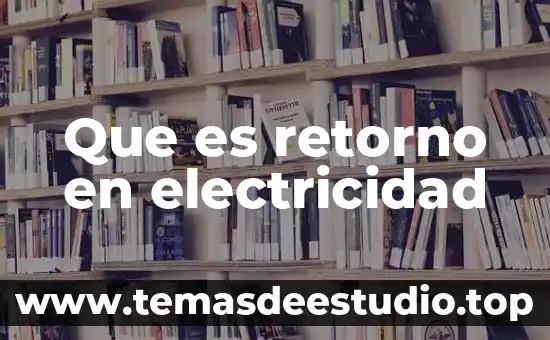 Que es y ejemplo de estrategia de retorno 4 Que es retorno en electricidad