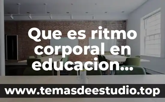Que es ritmo corporal en educacion fisica y para que sirve
