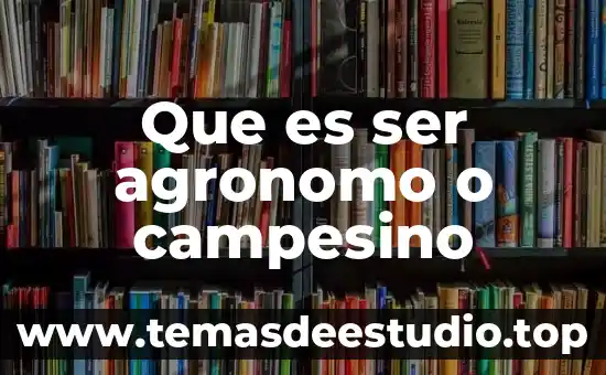 Que es ser larcho 7 Que es ser agronomo o campesino