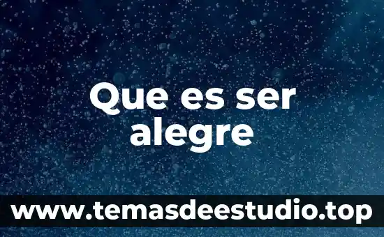 Que es ser alegre
