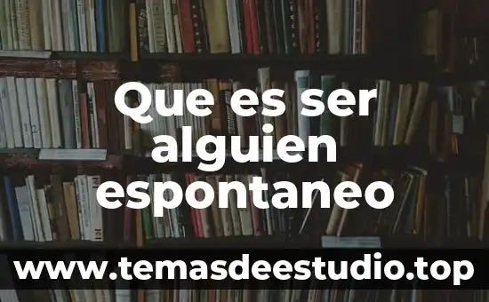 Que es ser lavioso 7 Que es ser alguien espontaneo