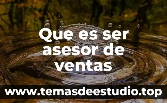 Que es un ser vivo y sus características 3 Que es ser asesor de ventas