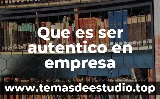 Define que es una empresa de servicios 6 Que es ser autentico en empresa