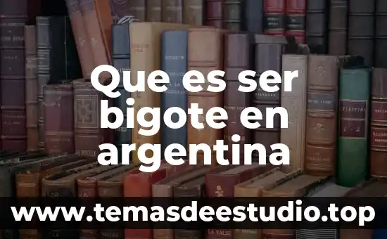 Que es ser bigote en argentina