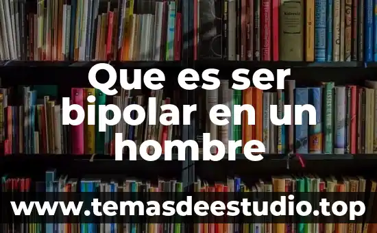 Que es ser una persona bipolar 6 Que es ser bipolar en un hombre