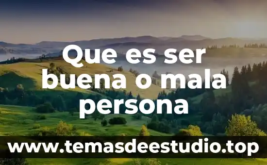 Que es un ambiente toxico de trabajo 6 Que es ser buena o mala persona