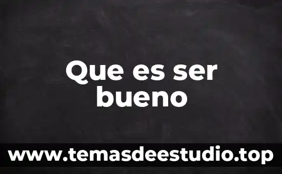 Que es ser bueno