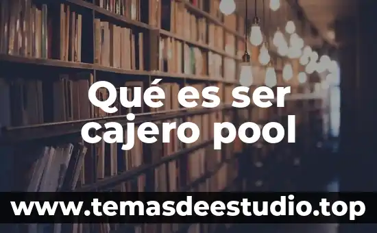 Qué es ser cajero pool