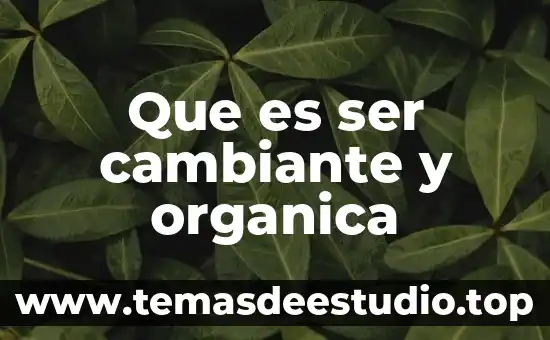 Que es ser holgazanes 4 Que es ser cambiante y organica