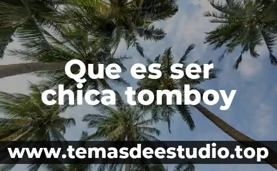 Que es ser una chica fea 4 Que es ser chica tomboy