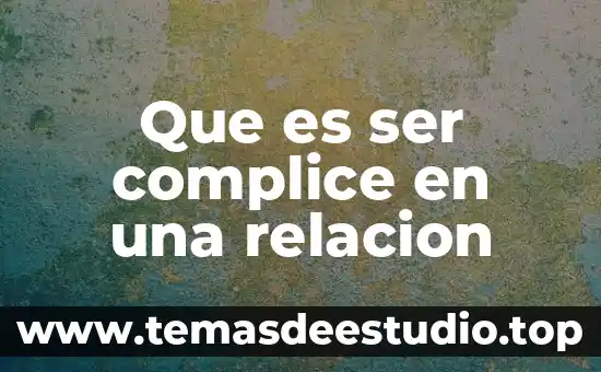 Que es ser complice en una relacion