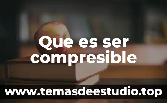 Que es un ser vivo y sus características 5 Que es ser compresible