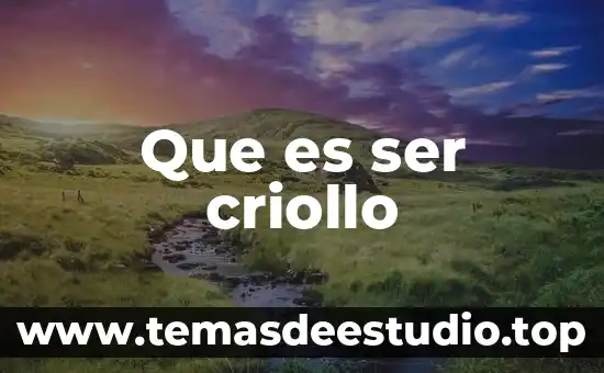 Que es ser criollo