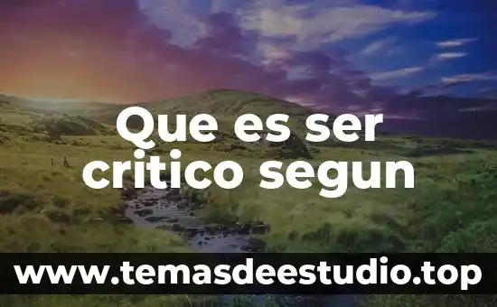 Qué es el análisis crítico y constructivo 8 Que es ser critico segun