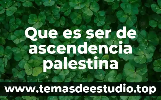 Que es ser de ascendencia palestina
