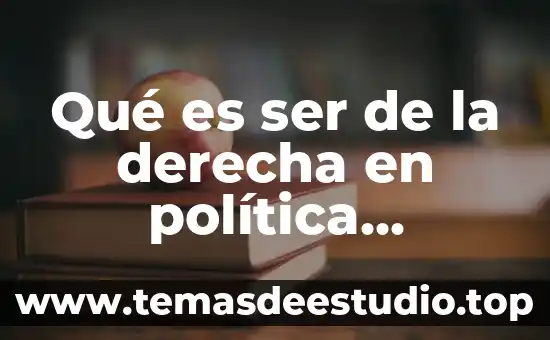 Por qué es importante conocer la constitución mexicana 3 Qué es ser de la derecha en política mexicana