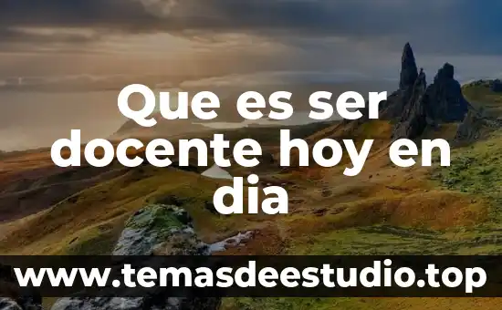 De que es dia nacional hoy 7 Que es ser docente hoy en dia