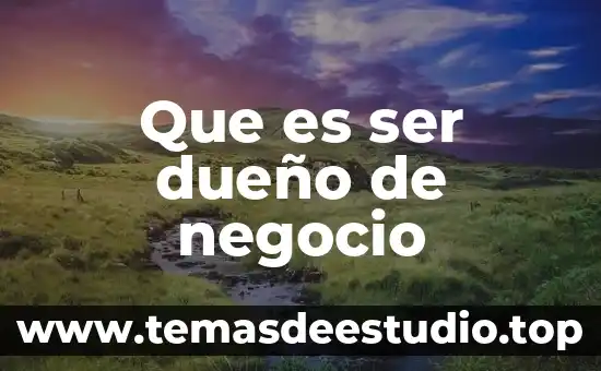 Que es un ser vivo y sus características 4 Que es ser dueño de negocio