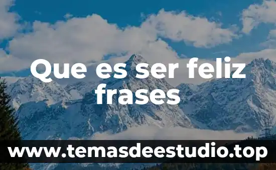 Frases que es ser padre 8 Que es ser feliz frases