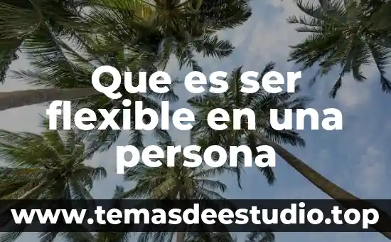 Según la Biblia que es ser un adorador 6 Que es ser flexible en una persona