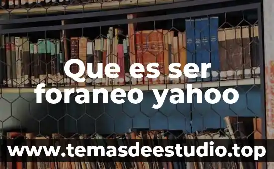 Que es ser lavioso 5 Que es ser foraneo yahoo