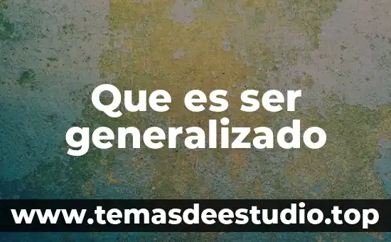 Qué es ser alterado 4 Que es ser generalizado