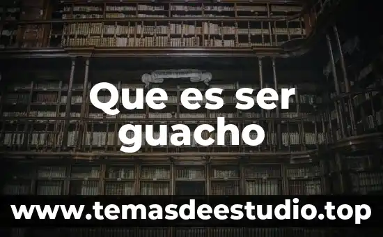 Que es ser guacho