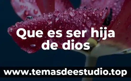 Que es un ser homocigotico 3 Que es ser hija de dios