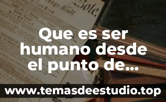 Que es ser humano desde el punto de vista filosofico