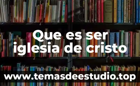 Que es ser iglesia de cristo
