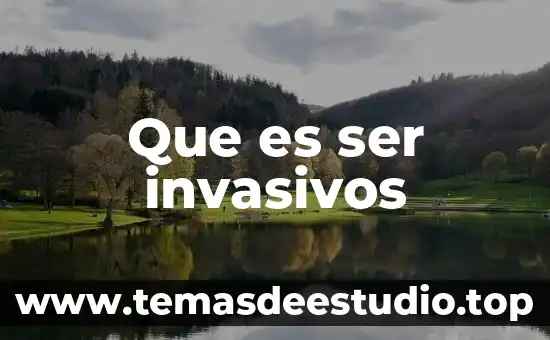 Que es ser inexpugnable 7 Que es ser invasivos