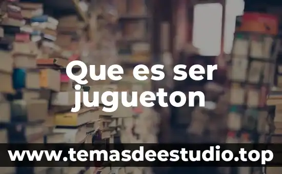 Que es ser fertil para naturaleza 3 Que es ser jugueton