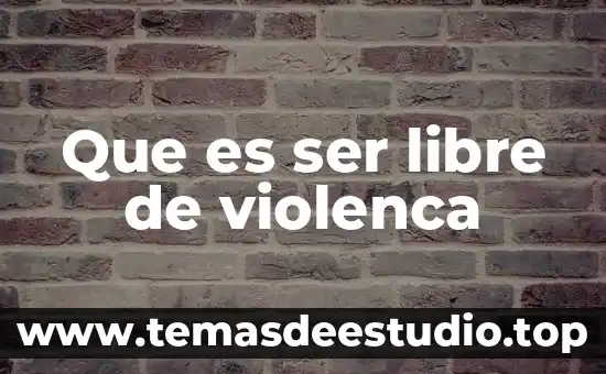Que es ser virtuoso en filosofía 6 Que es ser libre de violenca