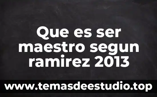 Que es ser maestro segun ramirez 2013